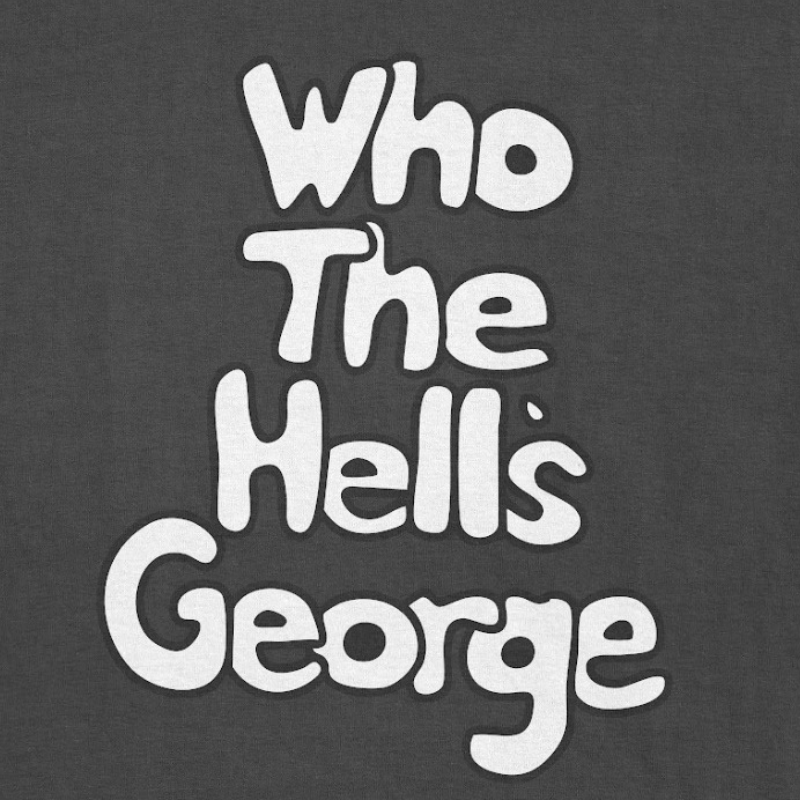 T-Shirt Who The Hell's George ? noir