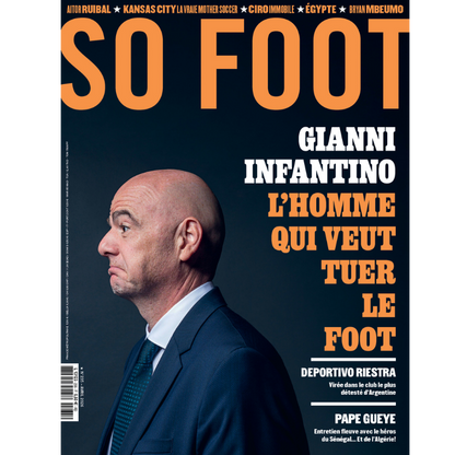 So Foot #235 : Gianni Infantino l'homme qui veut tuer le foot