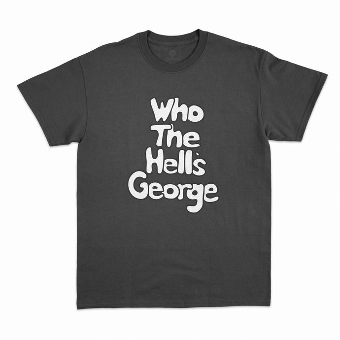 T-Shirt Who The Hell's George ? noir