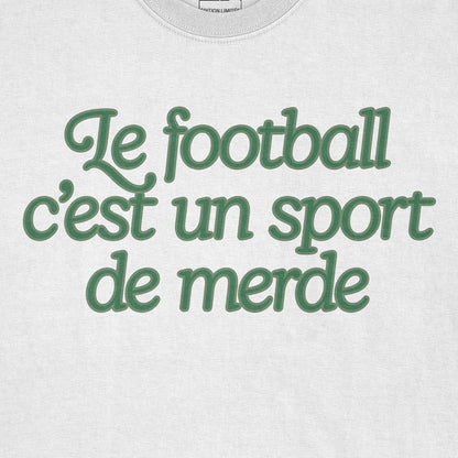 T-Shirt « Le football c'est un sport de merde »