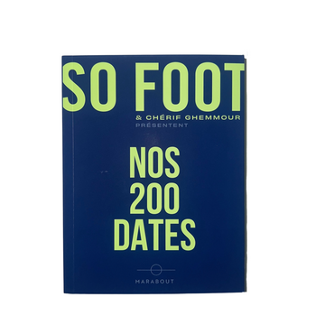 Nos 200 dates, par So Foot & Chérif Ghemmour