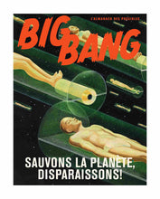 Charger l&#39;image dans la galerie, Affiche BigBang - &quot;Sauvons la planète, disparaissons!&quot;